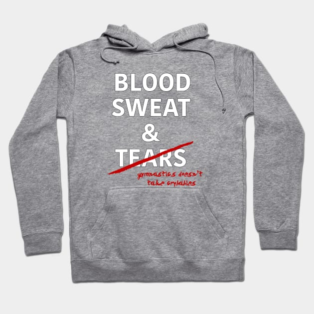 Gymnastics: Blood, Sweat & Tears Hoodie by laurenstevens1299